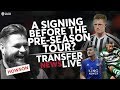A Signing Before The Tour Man Utd Transfer News