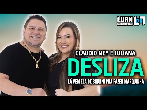 CLAUDIO NEY E JULIANA - DESLIZA (LÁ VEM ELA DE BIQUÍNI PRA FAZER MARQUINHA) | MÚSICA NOVA 2025