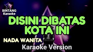 Download lagu DISINI DIBATAS KOTA INI - Tommy J Pisa - KARAOKE NADA WANITA mp3