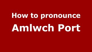 How to pronounce Amlwch Port