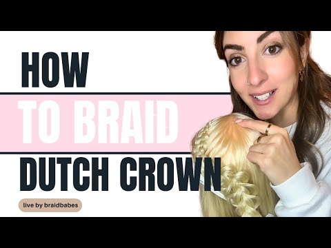 how to braid a dutch crown braid - live by braidbabes ♡