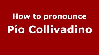 How to pronounce Pío Collivadino