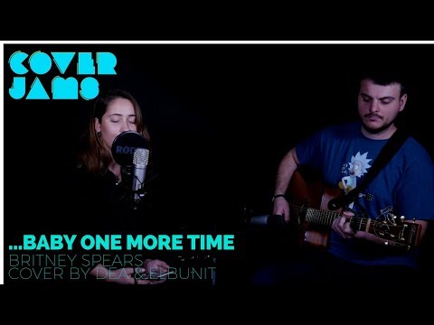 Britney Spears - ...Baby One More Time (Cover by Dea & Elbunit)