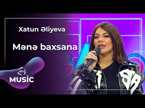 Xatun  - Mənə baxsana