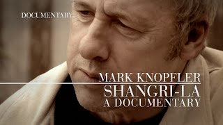 Mark Knopfler - Shangri-La: A Documentary
