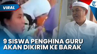 9 SISWA PENGHINA GURU akan Dikirim ke Barak Militer oleh Dedi Mulyadi untuk Dapat Pembinaan