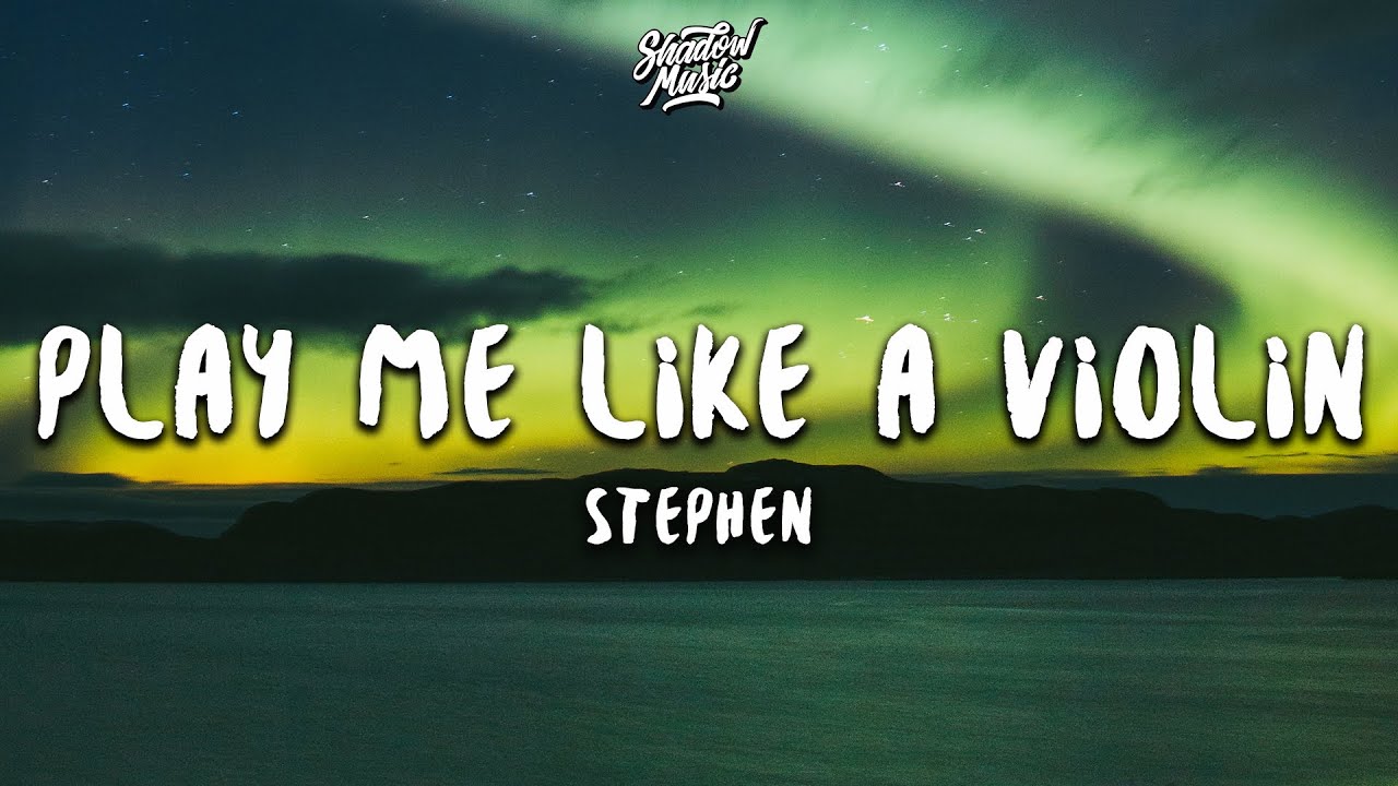 Stephen - Play Me Like a Violin (Lyrics) Stephen - Play Me Like a Violin (Lyrics)