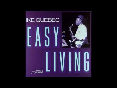 Ike Quebec  - Easy Living  ( Full Album )