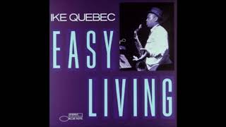 Download lagu Ike Quebec - Easy Living ( Full Album ) mp3 Download lagu Ike Quebec - Easy Living ( Full Album ) mp3