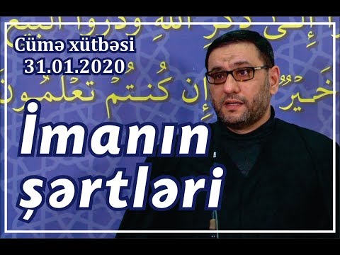 Cümə xütbəsi - İmanın şərtləri (31.01.2020)