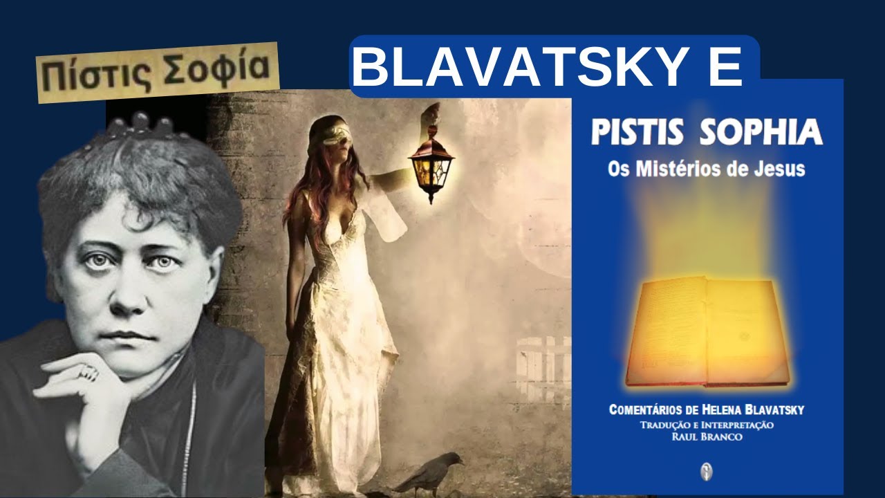 BLAVATSKY e PISTIS SOPHIA - A Salvação da Alma e a Metanoia