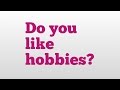 Do you like hobbies? meaning and pronunciation ...