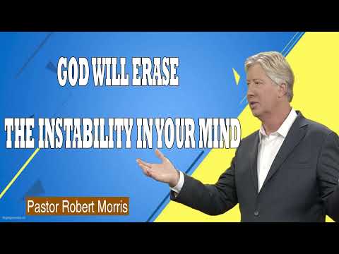 GOD WILL ERASE THE INSTABILITY IN YOUR MIND  -  Healing Yourself By Robert Morris