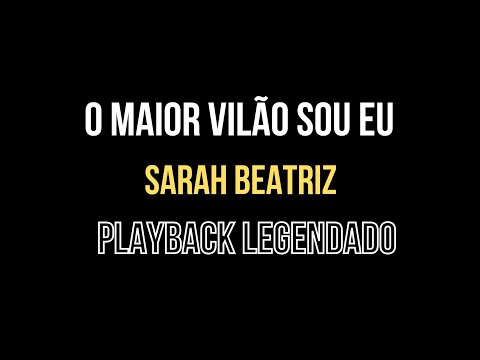 O Maior Vilão Sou Eu - Sarah Beatriz (Playback Legendado)
