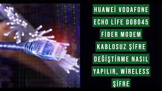 Huawei Vodafone Echo life DG8045 Fiber Modem kablosuz şifre değiştirme nasıl yapılır, Wireless şifre
