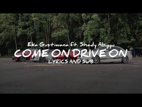 Eka Gustiwana ft. Syady Abiyyu-Come And Drive On [LYRICS AND SUB]