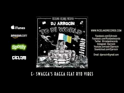 DJ ARROCIN feat  RYO VIBES - SWAGGA'S RAGGA- TO DI WORLD- RICELAND RECORDS 2015