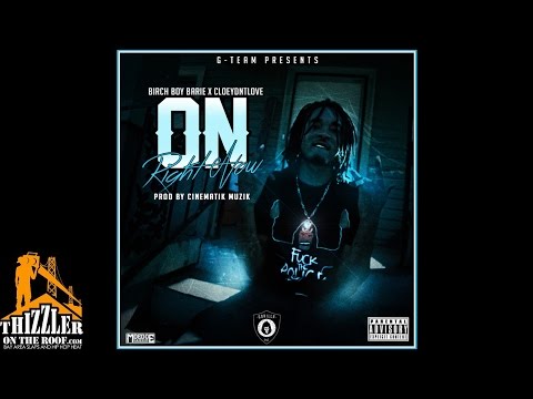 Birch Boy Barie ft. CloeyDntLove - On Right Now (Prod. Cinematik Muzik) [Thizzler.com]