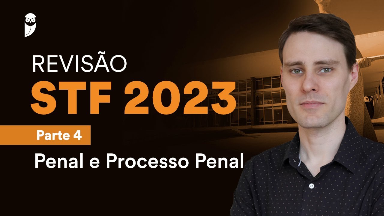 Informativo Estratégico: Revisão STF 2023 - Parte 4 - Penal e Processo Penal