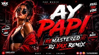 Download lagu AY PAPI REMASTERED | DJ YAX REMIX | EDM REMIX 2026 mp3