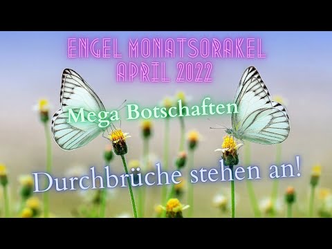 Engelorakel Monatsorakel April 2022 - Mega Durchbrüche stehen an!