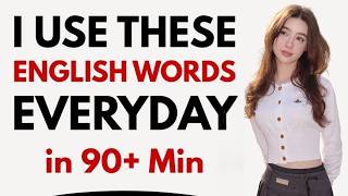 I Use These English Words Every Day | 90+ Min Listening & Speaking Practice