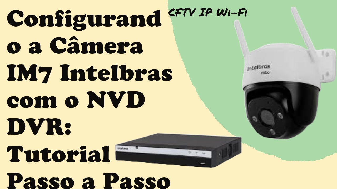 Configurando a Câmera IM7 Intelbras com o NVD DVR: Tutorial Passo a Passo