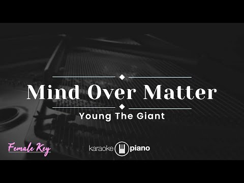 Mind Over Matter - Young The Giant (KARAOKE PIANO - FEMALE KEY)