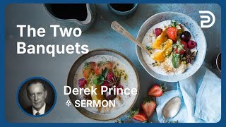 The Two Banquets | Derek Prince