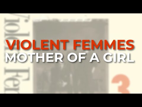 Mother of a Girl - Violent Femmes