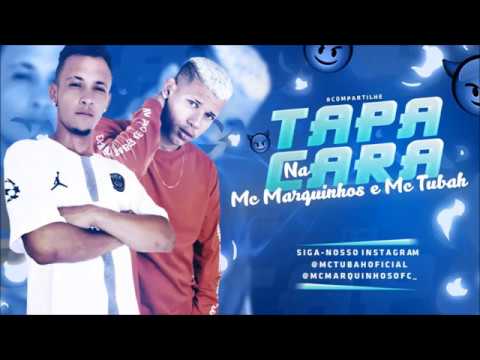 MC TUBAH E MC MARQUINHOS - TAPA NA CARA - MUSICA NOVA 2019