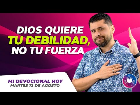 📖 MI DEVOCIONAL HOY – MARTES 12 AGOSTO - DIOS QUIERE TUS DEBILIDADES, NO TUS FUERZAS 🌟