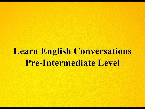 Learn English Conversations - Pre-Intermediate Level
