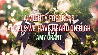 A Mighty Fortress/Angels We Have Heard On High by Amy Grant