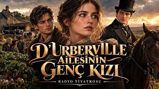 D'URBERVILLE AİLESİNİN GENÇ KIZI | Dram, Romantik, Duygusal Radyo Tiyatrosu 
