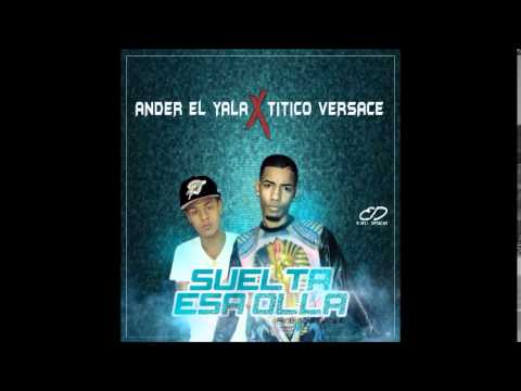 Titico Versace Ft Ander El Yala - Suelta Esa Olla