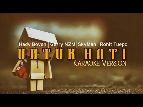 UNTUK HATI - Hady Boven | Gerry NZM | SkyMan | Rohit Tuepo -- KARAOKE VERSION