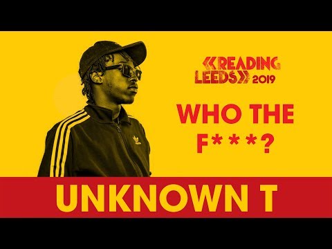 Who The F*** is Unknown T? | Reading & Leeds 2019