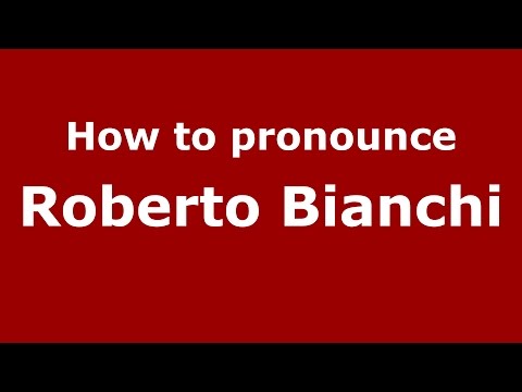 How to pronounce Roberto Bianchi (Italian/Italy)  - PronounceNames.com