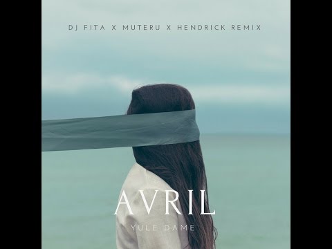 Avril   Yule Dame Dj Fita x Muteru x Hendrick Remix