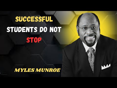 MYLES MUNROE || SUCCESSFUL STUDENTS DO NOT STOP || MYLES MUNROE