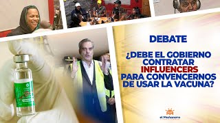 ¿Debe El Gobierno Contratar Influencers Para Que Usemos La Vacuna? – El Debate