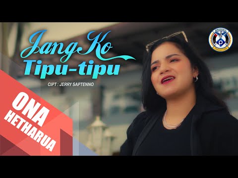 JANG KO TIPU - TIPU | ONA HETHARUA | OFFICIAL MUSIC VIDEO