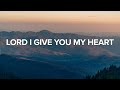 Lord I Give You My Heart Shane Shane Lyrics