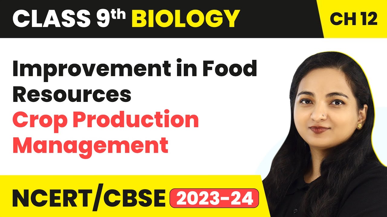 Crop Production Management - Improvement in Food Resources | Class 9 Biology Chapter 12 | 2023-24