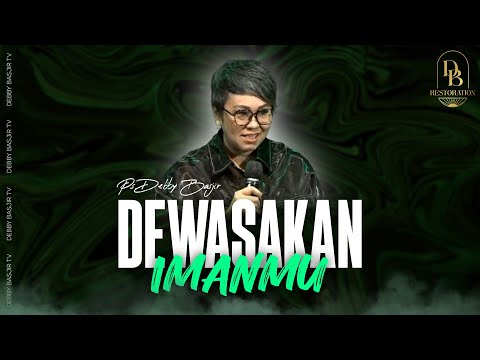 DEWASAKAN IMANMU!!! - PS. DEBBY BASJIR