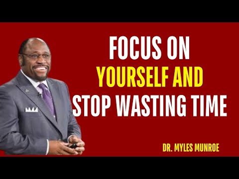 MYLES MUNROE BEST VIDEO  FOCUS ON YOURSELF AND STOP WASTING TIME – INSIGHTS