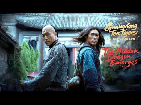 【ENG DUB】Guangdong Ten Tigers: The Rise of Su Can, The Hidden Dragon Emerges