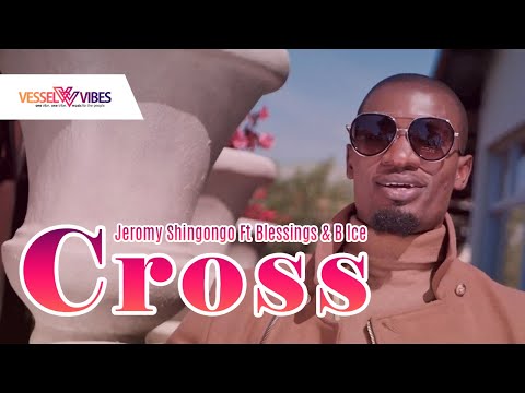 VesselVibes - Jeromy Shingongo Ft Blessings & B Ice - Cross [Official Video]