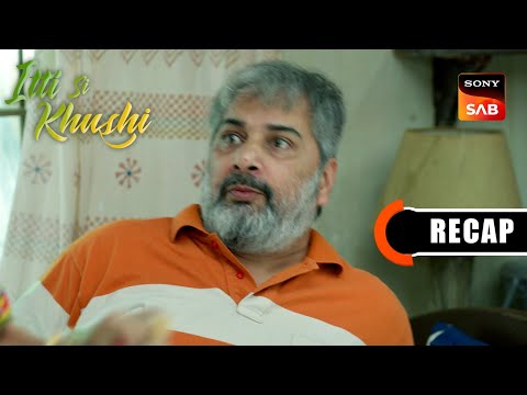 Itti Si Khushi | Ep 112 & Ep 113 | RECAP | इत्ती सी ख़ुशी